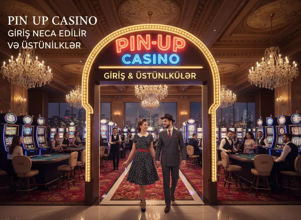 Pin-up casino giriş necə edilir və üstünlükləri